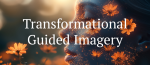 Transformational Guided Imagery